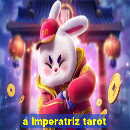 a imperatriz tarot